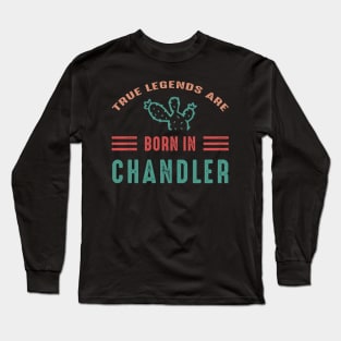 True legends are born in Chandler AZ Long Sleeve T-Shirt